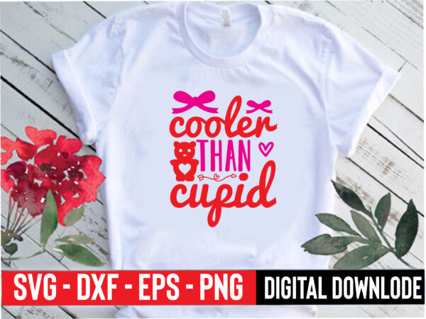 Cooler than cupid t shirt vector file