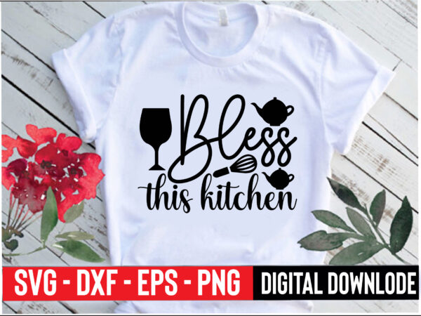 Bless this kitchen t shirt template