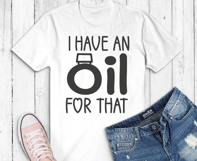 I Have An Oil For That – Funny Aromatherapy Fan Gift T-shirt design svg, I Have An Oil For That png eps,