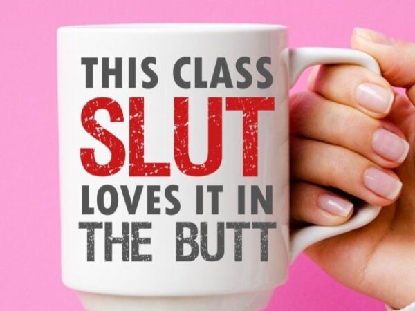 Womens this classy slut loves it in the butt anal sex kinky t-shirt design svg, funny, saying, humor, sarcastic, sarcasmwomens this classy slut loves it in the butt anal sex