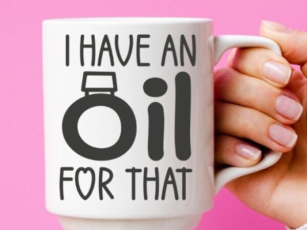 I have an oil for that – funny aromatherapy fan gift t-shirt design svg, i have an oil for that png eps,