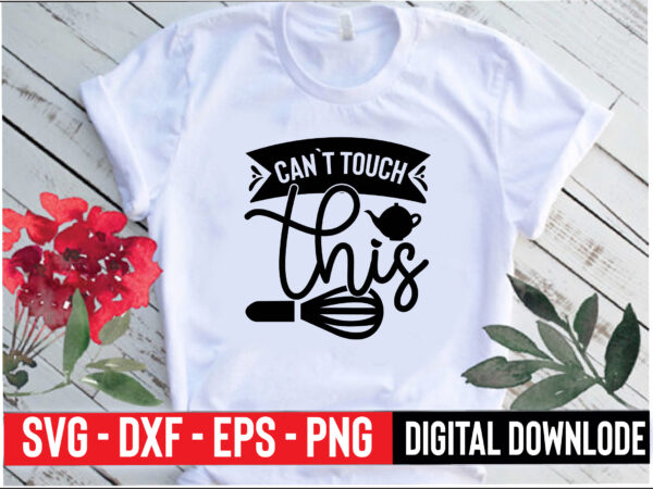 Can`t touch this t shirt vector file