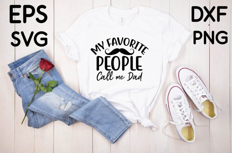 My Favorite People Call me Dad T-shirt design