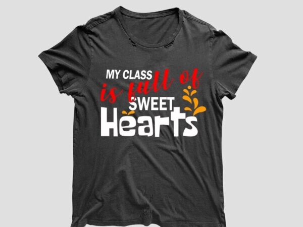 Valentine teacher gift, my class is full of sweet hearts diy crafts svg files for cricut, silhouette sublimation files t shirt vector art