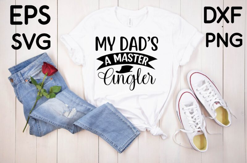 My Dad’s A Master Angler T-shirt design