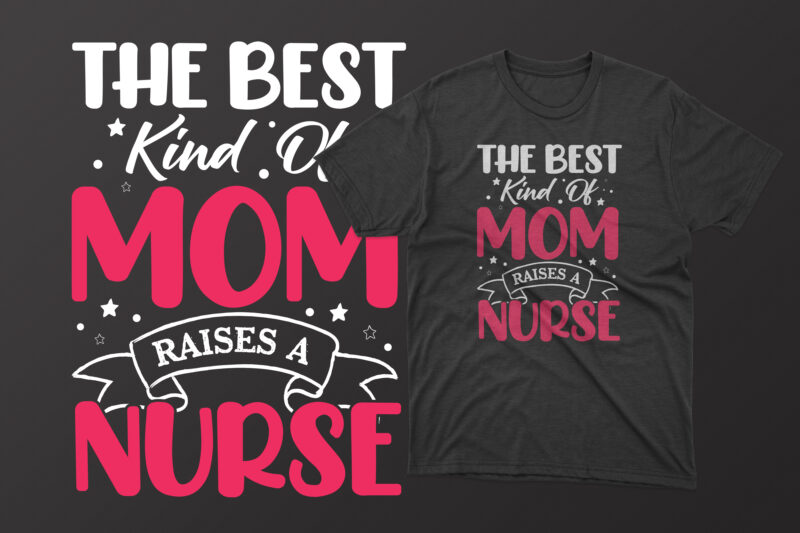 The best kind of mom raises a nurse t shirt, mother's day t shirt ideas, mothers day t shirt design, mother's day t-shirts at walmart, mother's day t shirt amazon,
