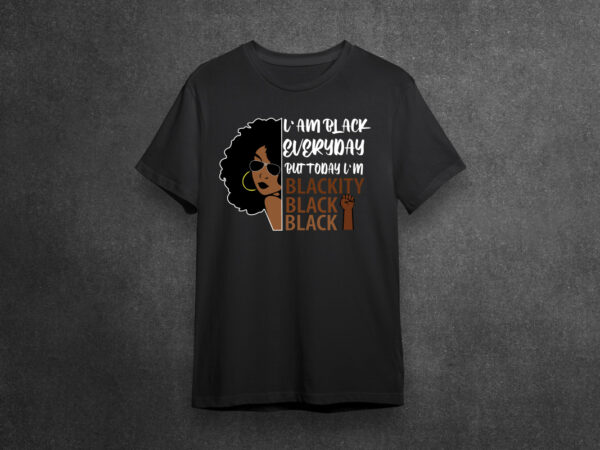 I am black everyday but today im blackity black black diy crafts svg files for cricut, silhouette sublimation files t shirt design for sale