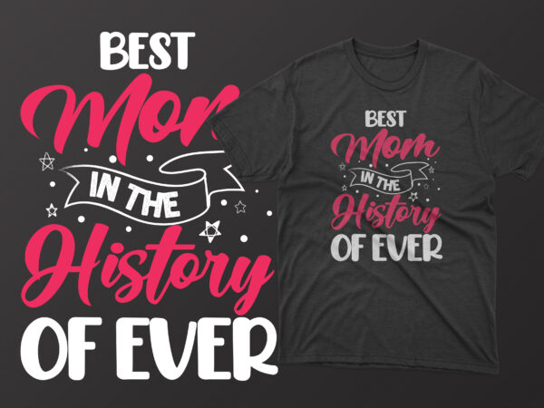 Best mom in the history of ever t shirt, mother’s day t shirt ideas, mothers day t shirt design, mother’s day t-shirts at walmart, mother’s day t shirt amazon, mother’s
