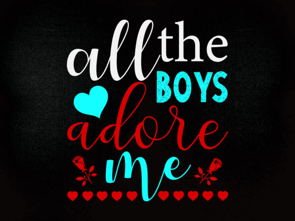 All the boy adore me svg editable vector t-shirt design files