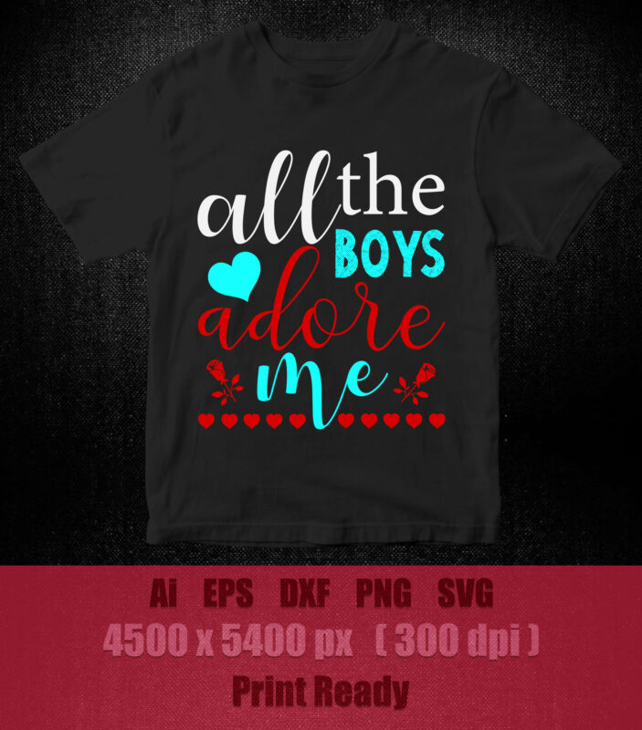 All the boy adore me SVG editable vector t-shirt design files - Buy t