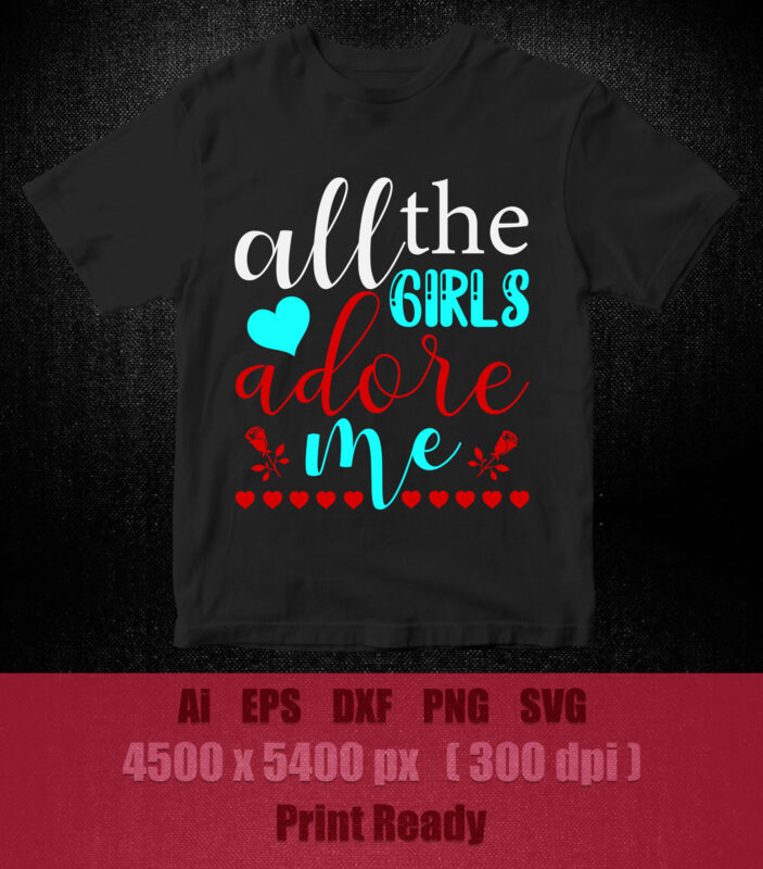 All the girls adore me SVG editable vector t-shirt design files