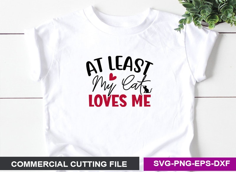 At least my cat loves me SVG - Buy t-shirt designs