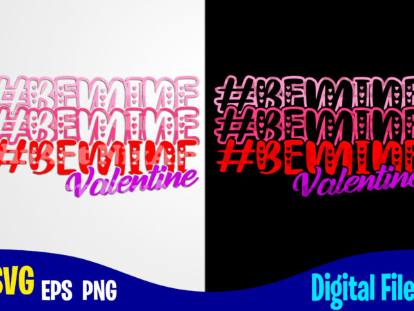 Be mine valentine, valentines day svg, funny valentines day design svg eps, png files for cutting machines and print t shirt designs for sale t-shirt design png