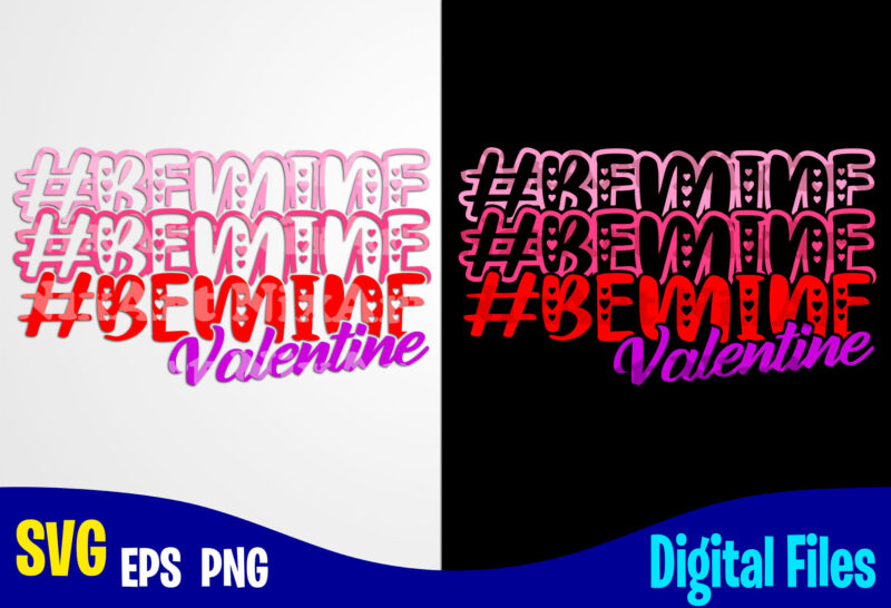 Be mine Valentine, Valentines day svg, Funny Valentines day design svg eps, png files for cutting machines and print t shirt designs for sale t-shirt design png