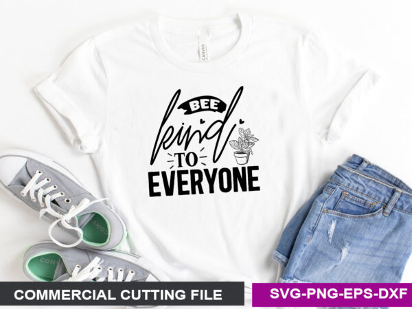 Bee kind to everyone svg t shirt template