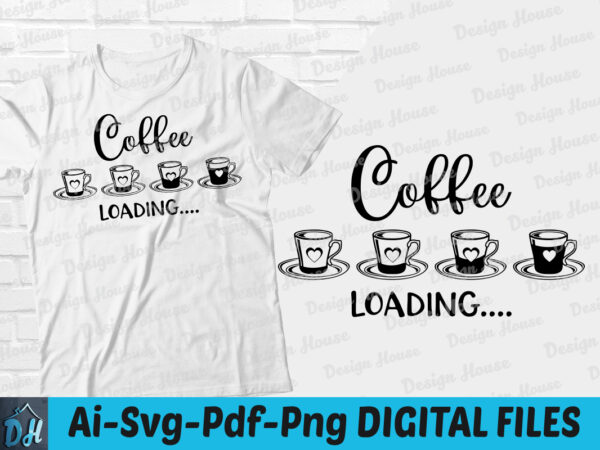 Coffee loading t-shirt design, coffee loading svg, coffee shirt, loading tshirt, funny coffee tshirt, coffee loading sweatshirts & hoodies
