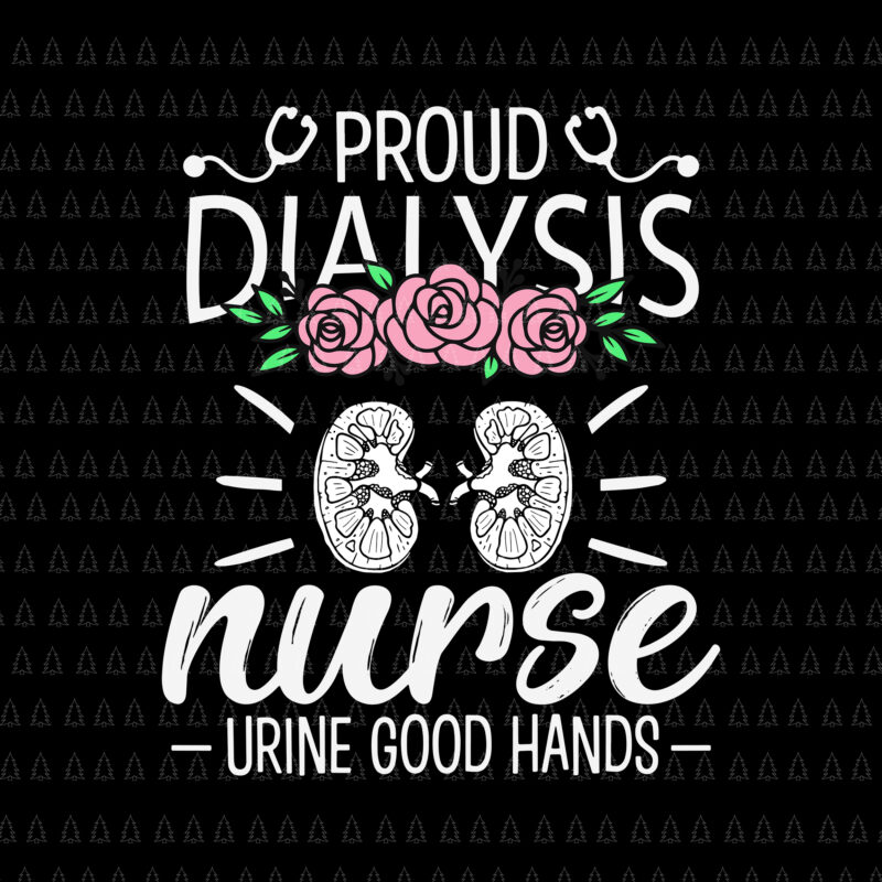 Proud Diaiysis Nurse Urine Good Hands Svg, Nurse Svg