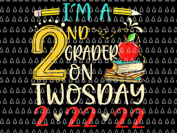 I’m a 2nd grader on twosday 2_22_2022 png, 2nd grader png, twosday t shirt design for sale