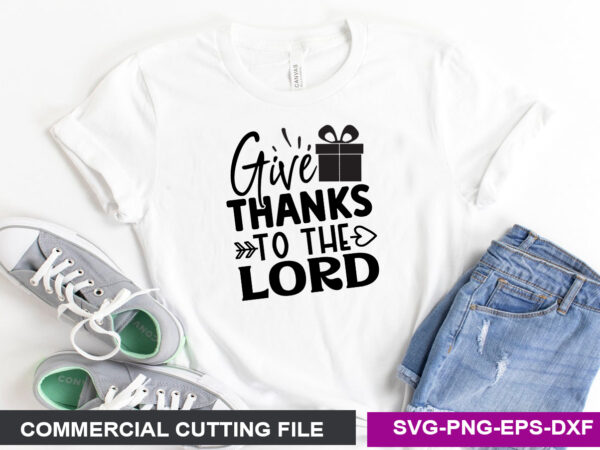 Give thanks to the lord svg t shirt design template