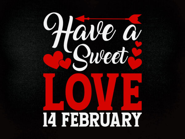 Have a sweet love 14 february svg editable vector t-shirt design printable files