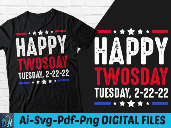 Happy twosday tuesday 2/22/22 t-shirt design, happy twosday 2/22/22 svg, tuesday 2/22/22 t shirt, february 22nd 2022 numerolo tshirt, funny twosday tshirt, twosday sweatshirts & hoodies