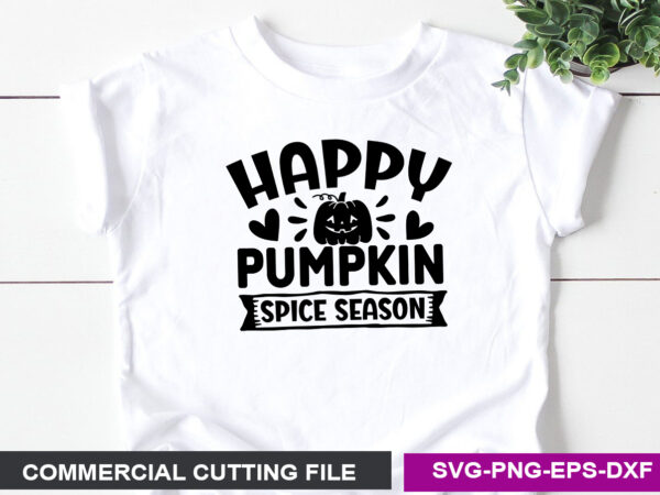 Happy pumpkin spice season svg graphic t shirt