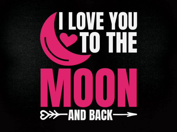 I love you to the moon and back svg cut file, baby svg, cricut cut file, cricut svg t shirt design for sale