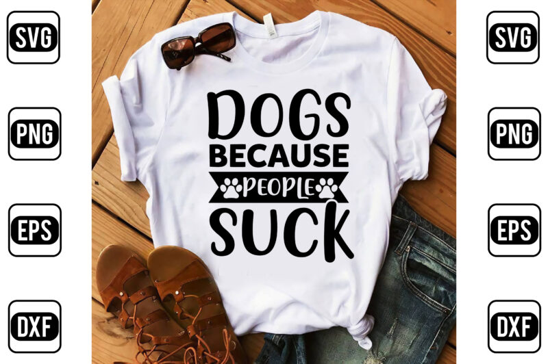 Dogs Because People Suck