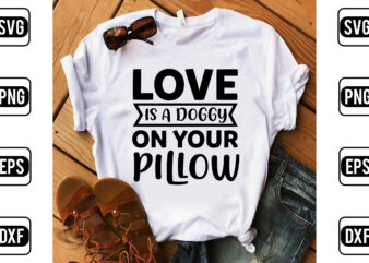 Love Is A Doggy On Your Pillow t shirt vector graphic