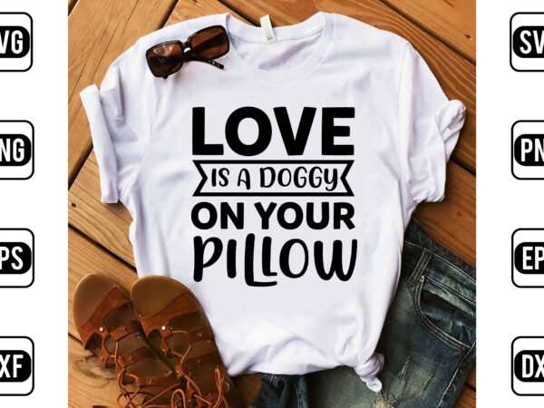 Love is a doggy on your pillow t shirt vector graphic