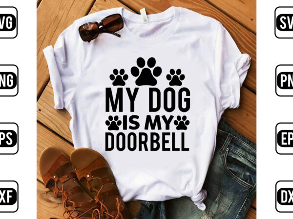 My dog is my doorbell t shirt designs for sale