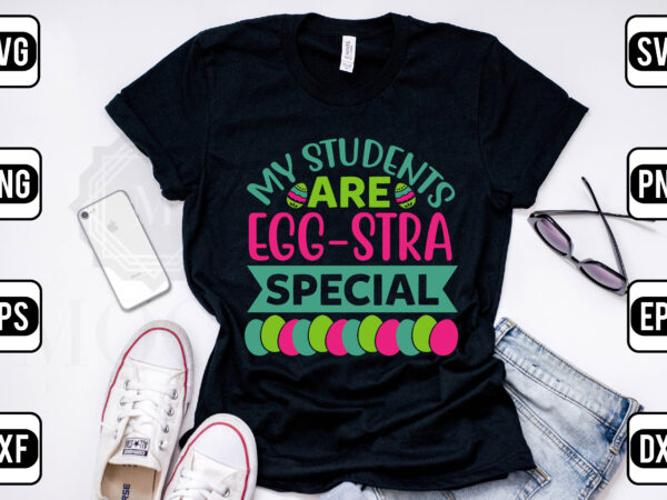 My students are egg-stra special t shirt designs for sale