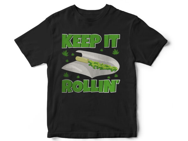 Keep it rolling, this is how i roll, weed, weed leaf, marijuana, rollers, its natural, smoke, medical weed, t shirt design