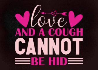 LOVE AND A COUGH CANNOT BE HID SVG editable vector t-shirt design printable