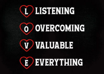 LOVE LISTENING OVERCOMING VALUABLE EVERYTHING SVG edtable vector t-shirt design printable files