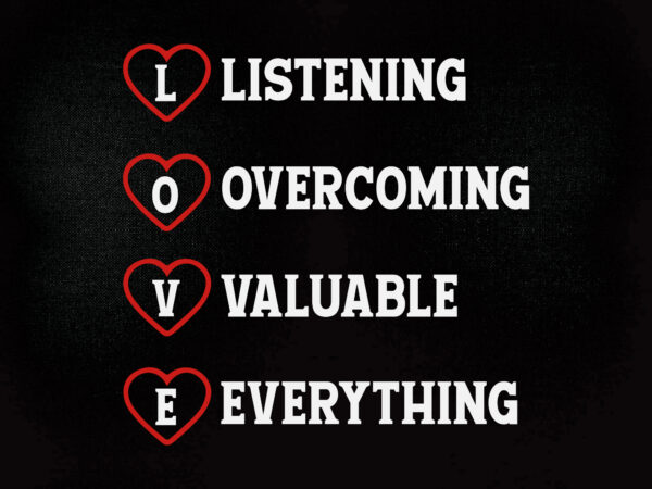 Love listening overcoming valuable everything svg edtable vector t-shirt design printable files