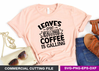 Leaves are falling coffee is calling SVG t shirt vector graphic