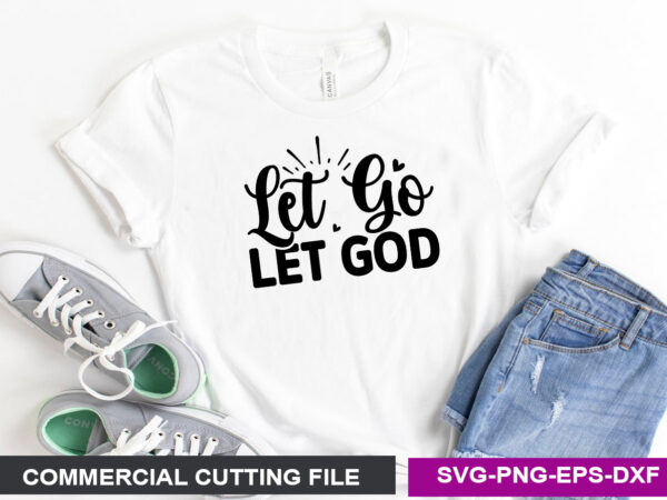 Let go let god svg t shirt vector graphic