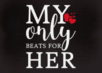 MY ONLY BEATS FOR HER SVG PNG DXF pdf cut file digital file