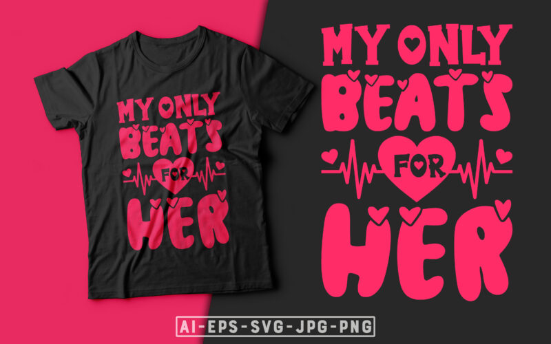 My Only Beats for Her Valentine T-shirt Design-valentines day t-shirt design, valentine t-shirt svg, valentino t-shirt, valentines day shirt designs, ideas for valentine's day, t shirt design for valentines day,