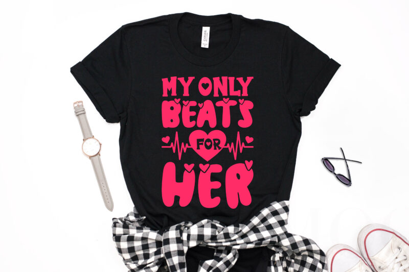 My Only Beats for Her Valentine T-shirt Design-valentines day t-shirt design, valentine t-shirt svg, valentino t-shirt, valentines day shirt designs, ideas for valentine's day, t shirt design for valentines day,