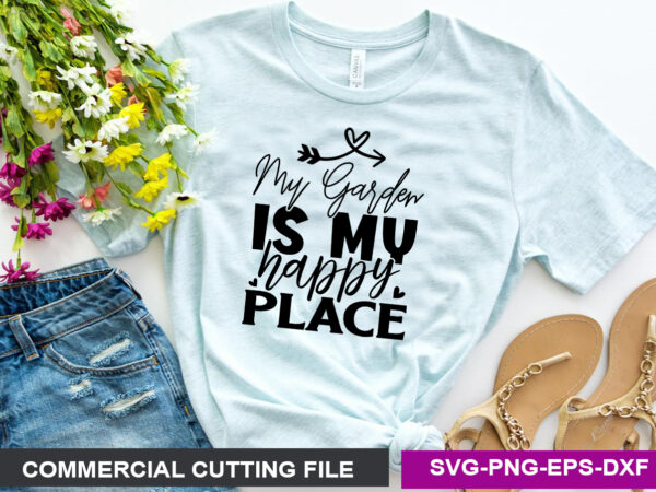 My garden is my happy place svg t shirt designs for sale