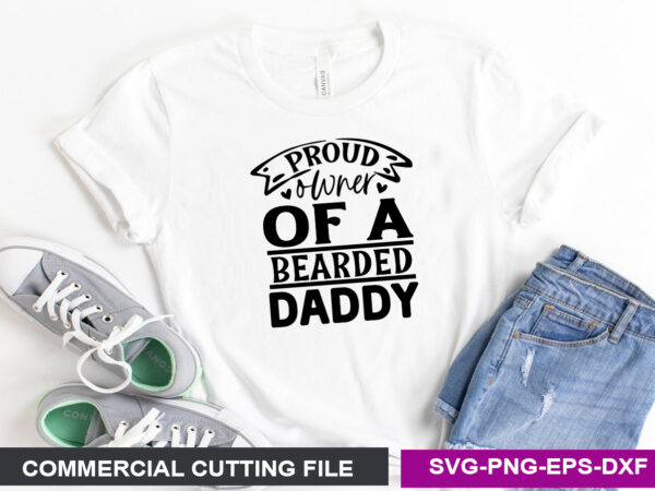 Proud owner of a bearded daddy svg t shirt illustration