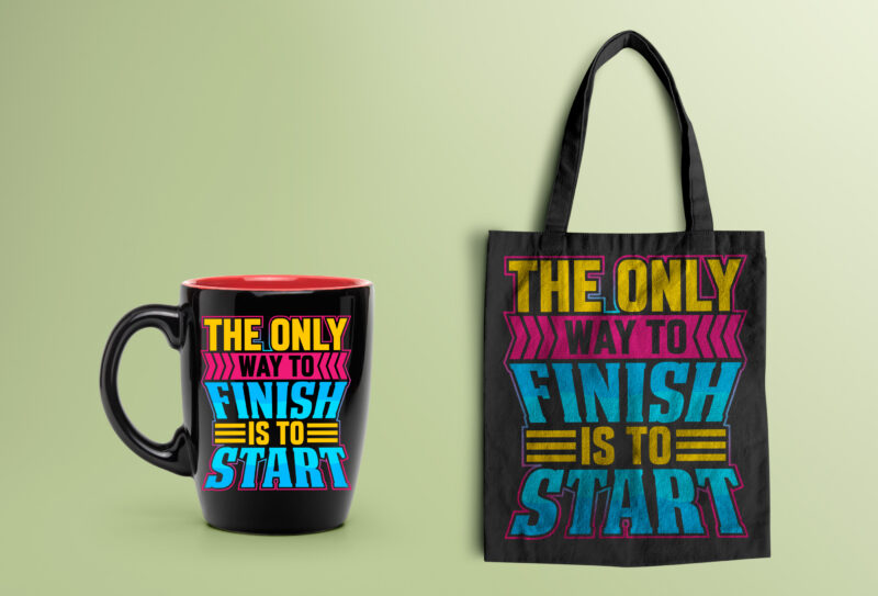 The Only Way to Finish is to Start- motivational t-shirt design, motivational t shirts amazon, motivational t shirt print, motivational t-shirt slogan, motivational t-shirt quote, motivational tee shirts, best motivational