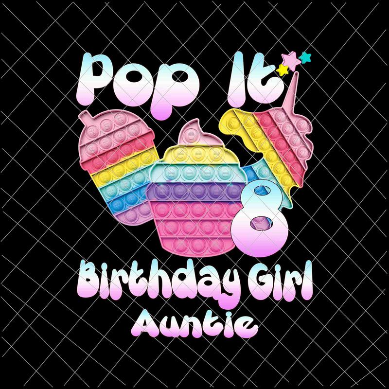 Birthday Girl Pop It 8th Png 8th Birthday Gir Png Auntie Pop It