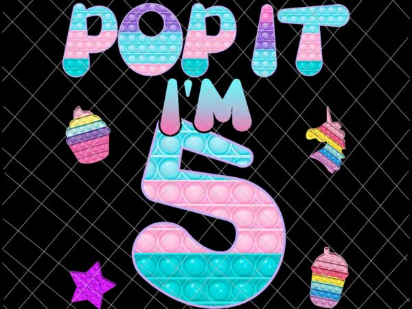 Pop it i am 5 years old png, 5th birthday png, 5th birthday pop it png, pop it birthday png t shirt illustration