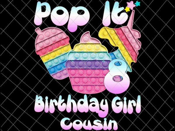 Birthday girl pop it 8th png, 8th birthday gir png, pop it birthday girl png, cousin birthday girl png, pop it png t shirt template