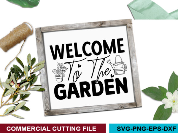 Welcome to the garden svg t shirt design for sale