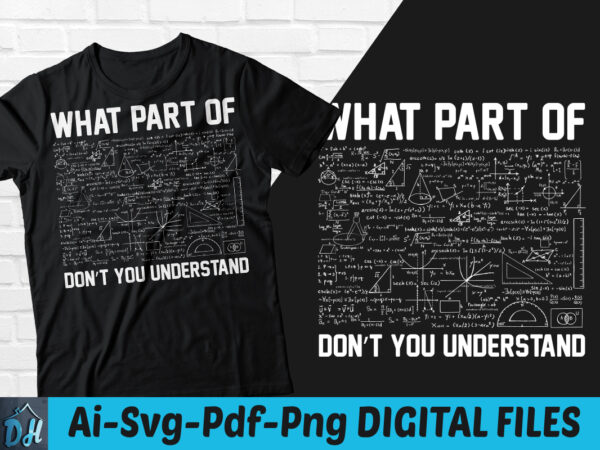 What part of dont you understand t-shirt design, math tshirt, what part of dont you understand svg, funny math lover tshirt, engineering tshirt, math lover sweatshirts & hoodies