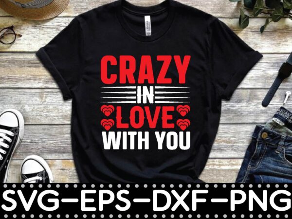 Crazy in love with you t shirt vector file